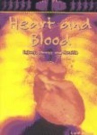Heart and Blood: Injury, Illness and Health (Body Focus: the Science of Health, Injury and Disease)