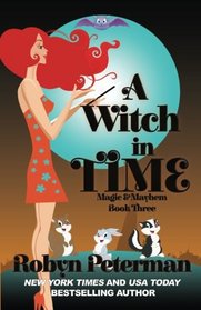 A Witch In Time (Magic and Mayhem) (Volume 3)