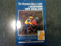 The Mountain Biker's Guide to Northern New England: Vermont, New Hampshire, Maine (Dennis Coello's America By Mountain Bike)