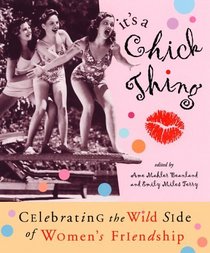 It's a Chick Thing: Celebrating the Wild Side of Women's Friendship