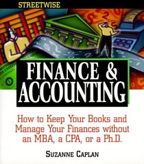 Streetwise Finance and Accounting: How to Keep Your Books and Manage Your Finances Without an MBA, a CPA, or a Ph.D.