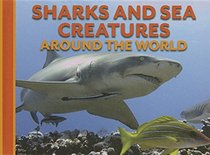 Sharks and Sea Creatures Around the World (Animals Around the World)