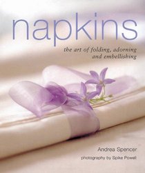 Napkins: The art of folding, adorning and embellishing