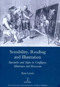 Sensibility, Reading and Illustration: Spectacles and Signs in Graffigny, Marivaux, and Rousseau (Legenda Main Series)