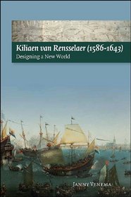 Kiliaen Van Rensselaer (1586-1643): Designing a New World