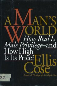 A Man's World: How Real Is Male Privilege - And How High Is Its Price?