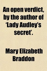 An open verdict, by the author of 'Lady Audley's secret'.