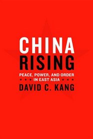 China Rising: Peace, Power, and Order in East Asia