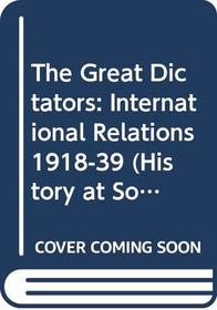 The Great Dictators: International Relations 1918-39 (History at Source)
