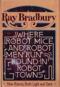 Where Robot Mice & Robot Men Run Round in Robot Towns