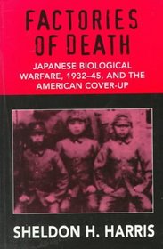 Factories of Death: Japanese Biological Warfare 1932-45 and the American Cover-Up