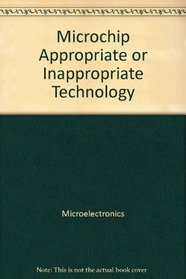 Microchip Appropriate or Inappropriate Technology (Ellis Horwood Series in Computers and Their Applications)