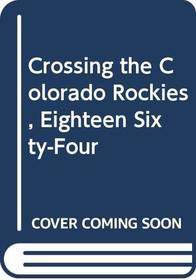 Crossing the Colorado Rockies, Eighteen Sixty-Four