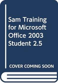 Sam Training for Microsoft Office 2003 Student 2.5
