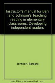 Instructor's manual for Barr and Johnson's Teaching reading in elementary classrooms: Developing independent readers