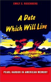 A Date Which Will Live: Pearl Harbor in American Memory (American Encounters/Global Interactions)