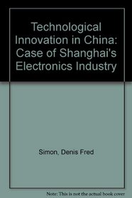 Technological Innovation in China: The Case of Shanghai Semiconductor Industry