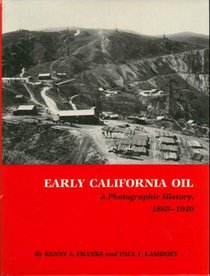 Early California Oil: A Photographic History, 1865-1940 (Montague History of Oil Series)