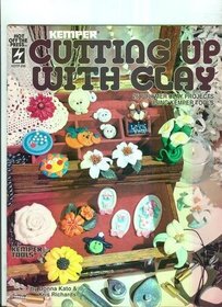 Cutting Up With Clay: 26 Polymer Clay Projects Using Kemper Tools