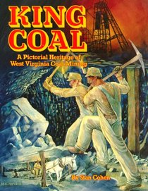 King Coal : A Pictorial Heritage of West Virginia Coal Mining