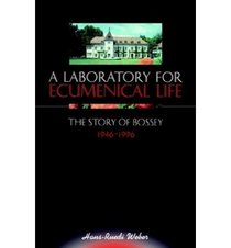 A Laboratory for Ecumenical Life: The Story of Bossey, 1946-1996