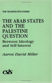 The Arab States and the Palestine Question: Between Ideology and Self-Interest (The Washington Papers)