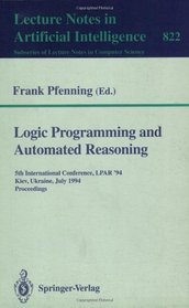 Logic Programming and Automated Reasoning: 5th International Conference, Lpar '94 Kiev, Ukraine, July 16-22, 1994 : Proceedings (Lecture Notes in Computer Science)