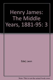 Henry James: The Middle Years, 1881-95