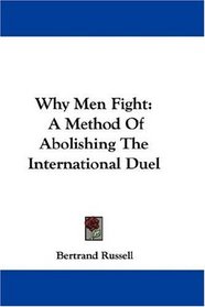 Why Men Fight: A Method Of Abolishing The International Duel