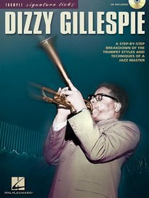 DIZZY GILLESPIE: A STEP BY STEP BREAKDOWN OF THE TRUMPET STYLES AND TECHNIQUES OF A JAZZ MASTER (TRUMPET SIGNATURE LICKS) BK/CD