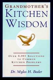 Grandmother's Kitchen Wisdom: Over 6001 Solutions to Common Kitchen Problems