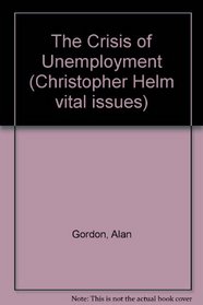 The Crisis of Unemployment (Christopher Helm vital issues)