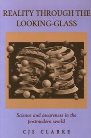 Reality Through the Looking-Glass: Science and Awareness in the Postmodern World