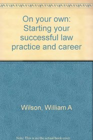 On your own: Starting your successful law practice and career