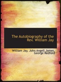 The Autobiography of the Rev. William Jay