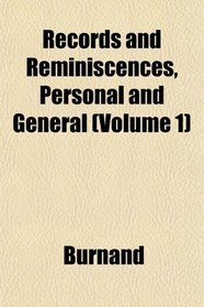 Records and Reminiscences, Personal and General (Volume 1)