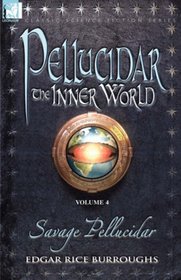 Pellucidar - the Inner World: Vol. 4 - Savage Pellucidar (The Seventh Adventure)