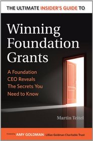 The Ultimate Insider's Guide to Winning Foundation Grants: A Foundation Ceo Reveals the Secrets You Need to Know