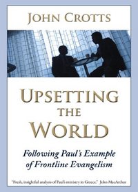Upsetting the World: Following Paul's Example of Frontline Evangelism