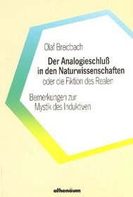 Der Analogieschluss in den Naturwissenschaften oder die Fiktion des Realen: Bemerkungen zur Mystik des Induktiven (German Edition)