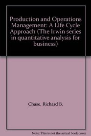Production and operations management: A life cycle approach (The Irwin series in quantitative analysis for business)