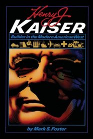 Henry J. Kaiser: Builder in the Modern American West (American Studies Series)