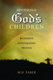Becoming God's Children: Religion's Infantilizing Process