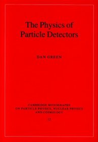 The Physics of Particle Detectors (Cambridge Monographs on Particle Physics, Nuclear Physics and Cosmology)