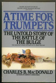 A Time for Trumpets: The Untold Story of the Battle of the Bulge