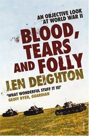 Blood, Tears and Folly - An Objective Look At World War II