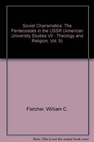 Soviet Charismatics: The Pentecostals in the USSR (American University Studies VII : Theology and Religion, Vol. 9)