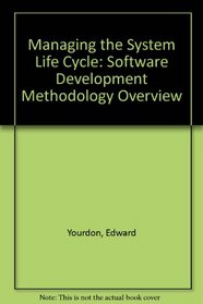 Managing the System Life Cycle: A Software Development Methodology Overview