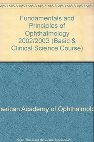 Basic And Clinical Science Course Section 2 2002-2003: Fundamentals And Principles of Ophthalmology (Basic & Clinical Science Course)