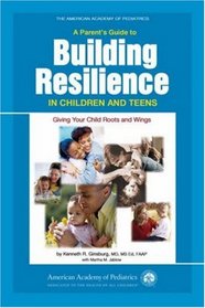 A Parent's Guide to Building Resilience in Children and Teens: Giving Your Child Roots and Wings (American Academy of Pediatrics)